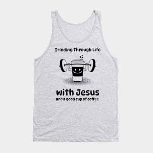 Grinding Through Life with Jesus and a good cup of coffee Tank Top